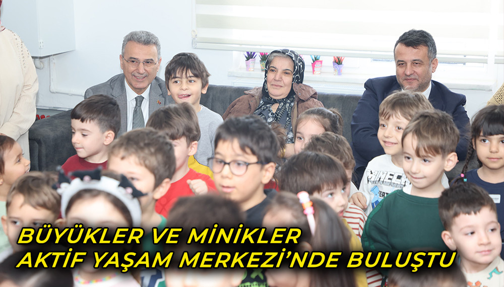 Büyükler ve Minikler Aktif Yaşam Merkezi’nde Buluştu