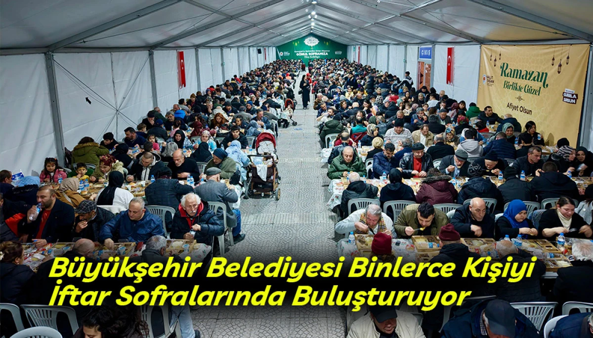 B&uuml;y&uuml;kşehir Belediyesi Binlerce Kişiyi İftar Sofralarında Buluşturuyor