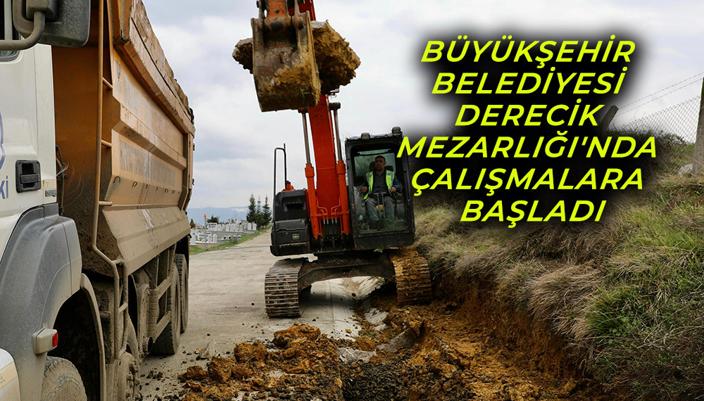 Büyükşehir Belediyesi Derecik Mezarlığı'nda Çalışmalara Başladı