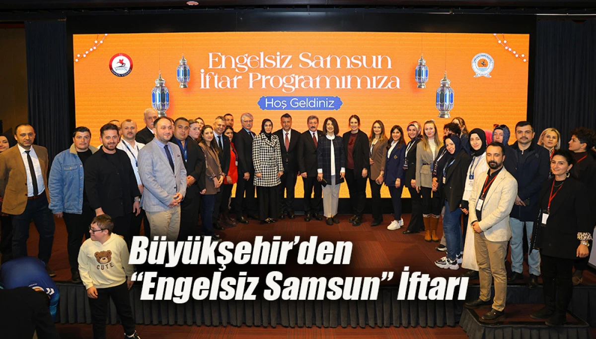 B&uuml;y&uuml;kşehir&rsquo;den &ldquo;Engelsiz Samsun&rdquo; İftarı