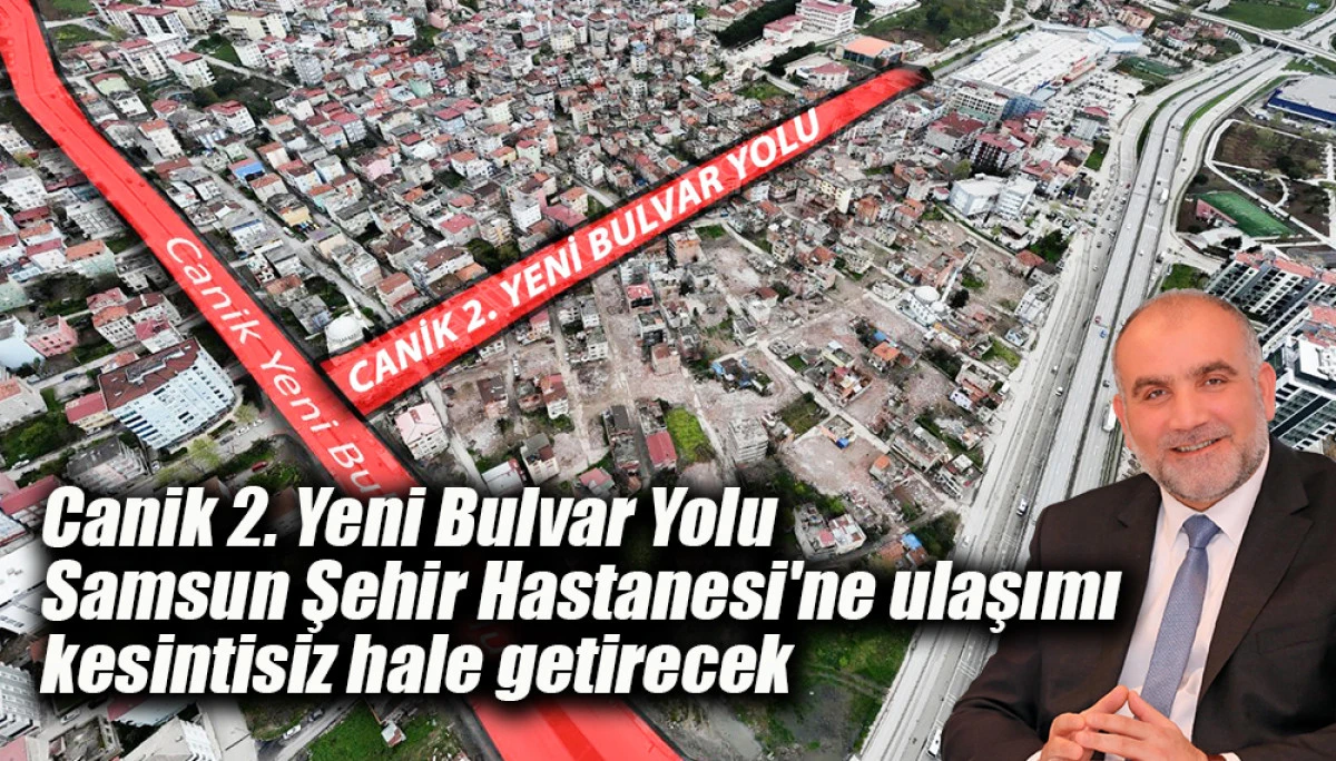 Canik 2. Yeni Bulvar Yolu  Samsun Şehir Hastanesi'ne ulaşımı kesintisiz hale getirecek