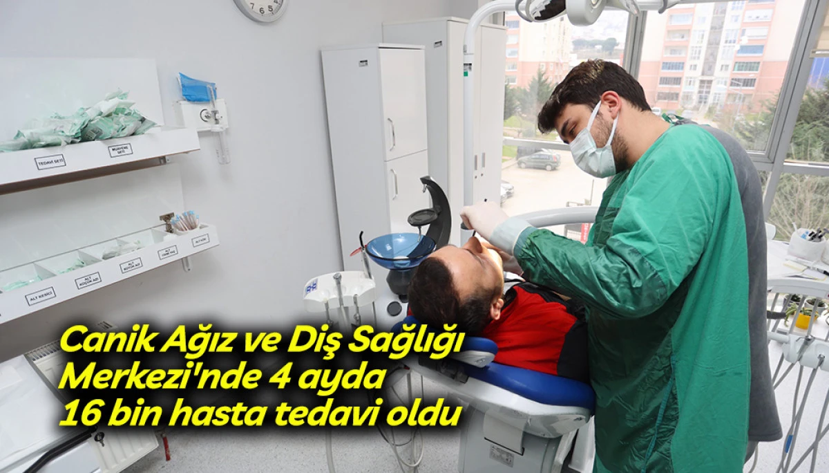 Canik Ağız ve Diş Sağlığı Merkezi'nde 4 ayda 16 bin hasta tedavi oldu