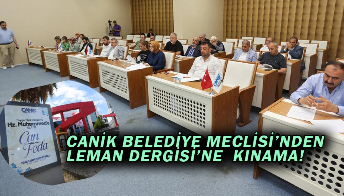 Canik Belediye Meclisi’nden Leman Dergisi’ne  kınama!..