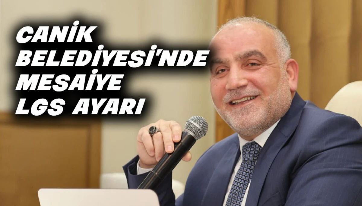 Canik Belediyesi&rsquo;nde Mesaiye LGS Ayarı 