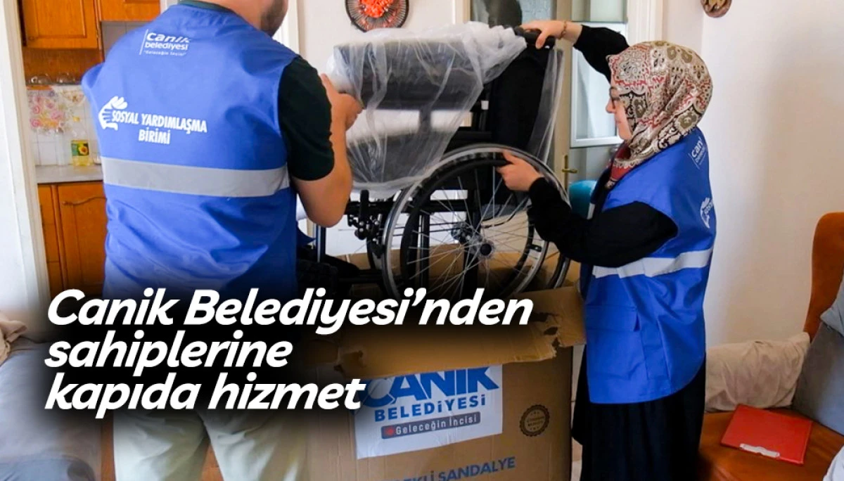 Canik Belediyesi&rsquo;nden ihtiya&ccedil; sahiplerine kapıda hizmet