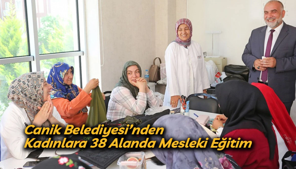 Canik Belediyesi&rsquo;nden  Kadınlara 38 Alanda Mesleki Eğitim