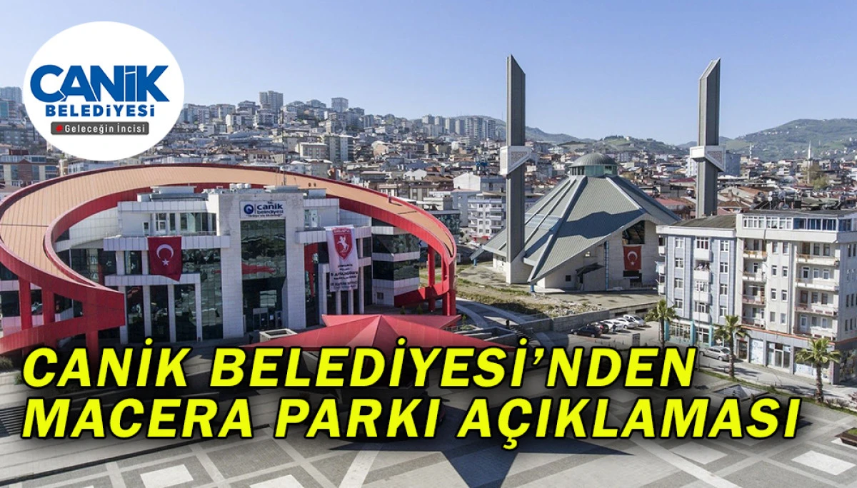 Canik Belediyesi’nden Macera Parkı Açıklaması