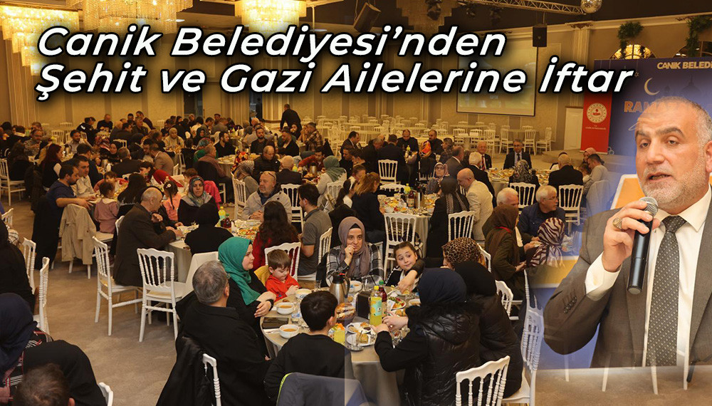 Canik Belediyesi’nden Şehit ve Gazi Ailelerine İftar  