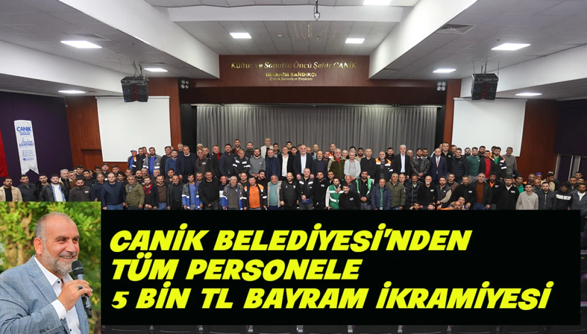 Canik Belediyesi'nden T&uuml;m Personele 5.000 TL Bayram İkramiyesi 