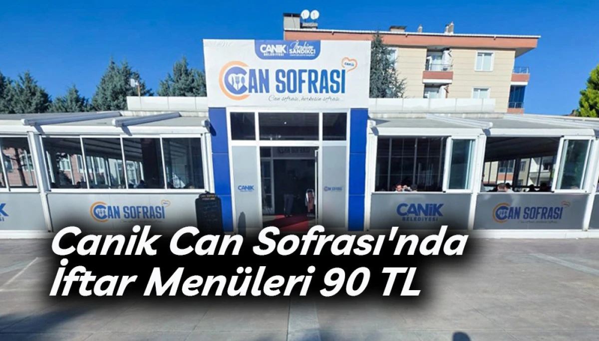 Canik Can Sofrası'nda İftar Men&uuml;leri 90 TL