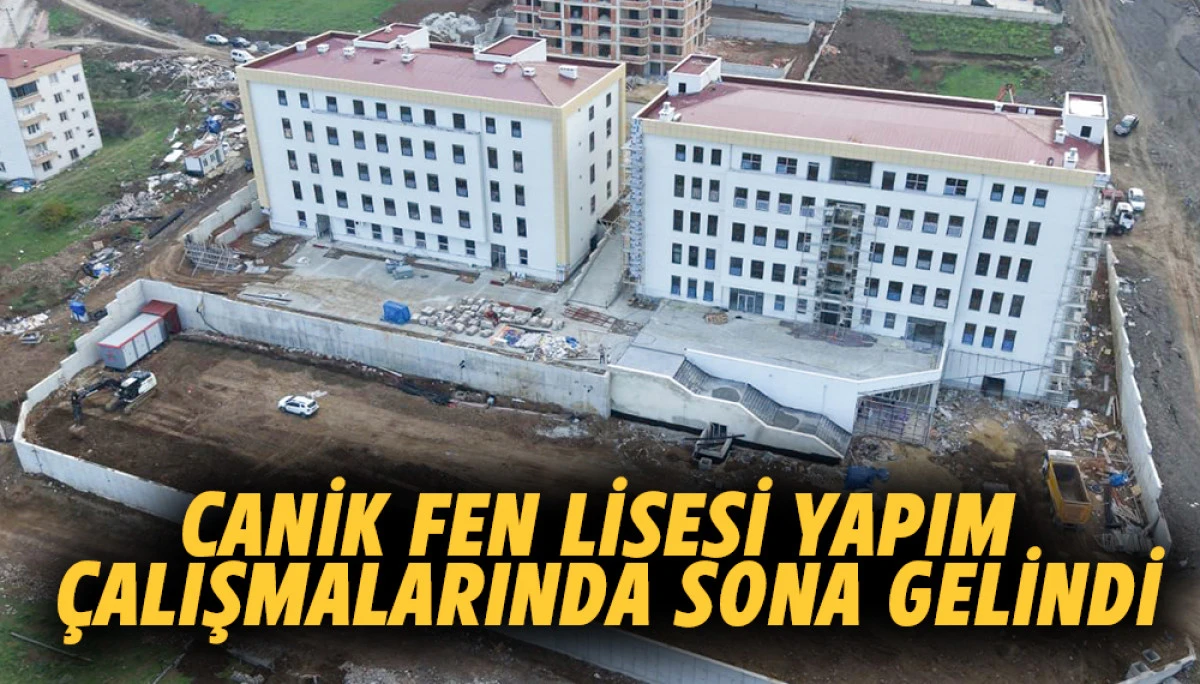 Canik Fen Lisesi Yapım &Ccedil;alışmalarında Sona Gelindi