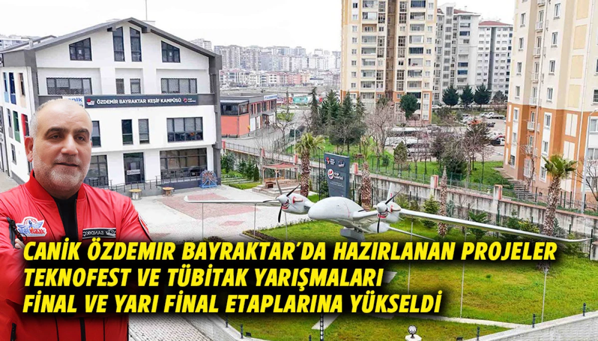 Canik &Ouml;zdemir Bayraktar&rsquo;da hazırlanan projeler TEKNOFEST ve T&Uuml;BİTAK yarışmaları final ve yarı final etaplarında