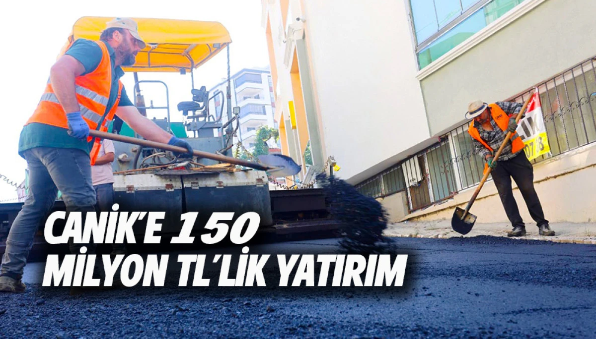 CANİK&rsquo;E 150 MİLYON TL&rsquo;LİK YATIRIM