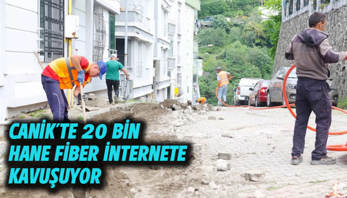 Canik'te 20 Bin Hane Fiber İnternete Kavuşuyor 