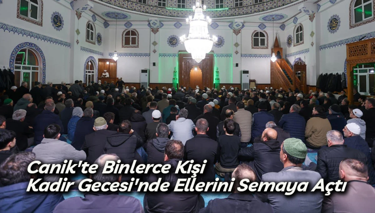 Canik'te Binlerce Kişi Kadir Gecesi'nde Ellerini Semaya A&ccedil;tı 