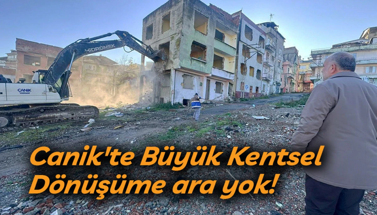 Canik'te B&uuml;y&uuml;k Kentsel D&ouml;n&uuml;ş&uuml;me ara yok!