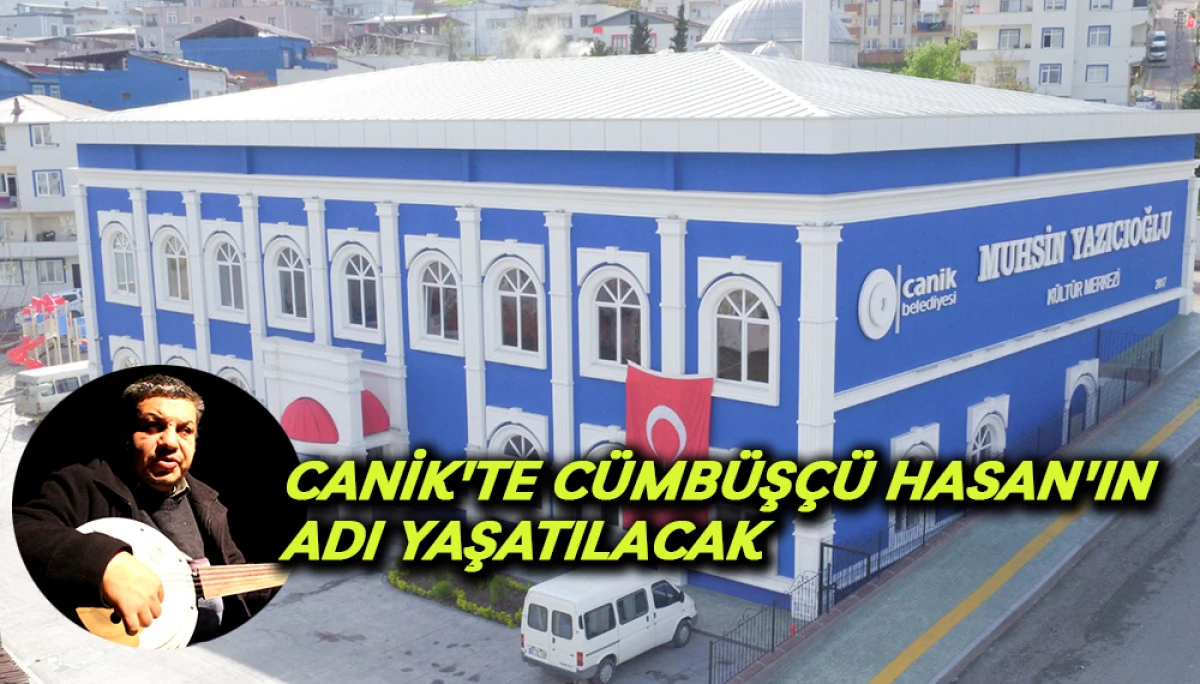Canik'te Cümbüşçü Hasan'ın Adı Yaşatılacak 