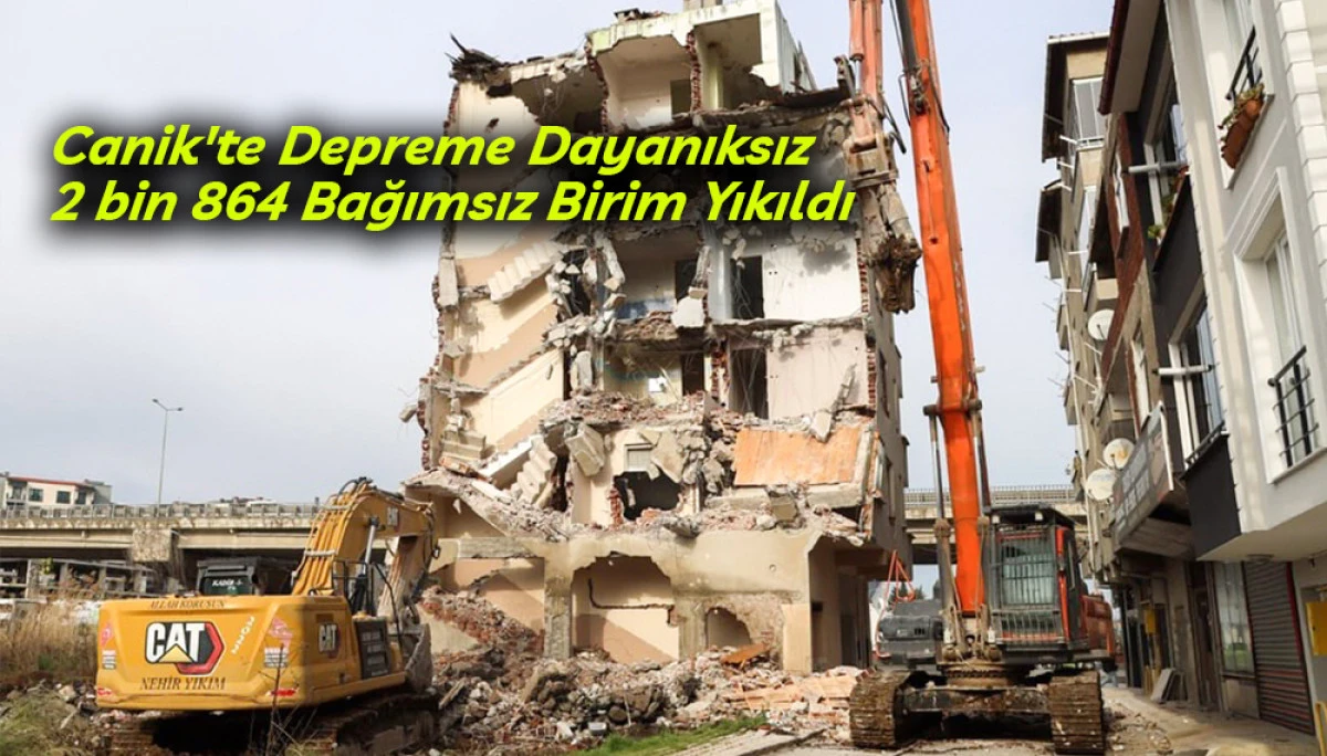 Canik'te Depreme Dayanıksız 2 bin 864 Bağımsız Birim Yıkıldı   