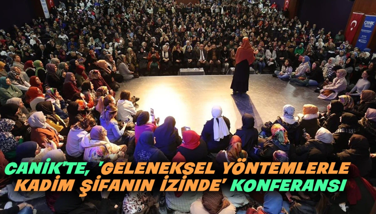 Canik&rsquo;te, 'Geleneksel Y&ouml;ntemlerle Kadim Şifanın İzinde' konferansı