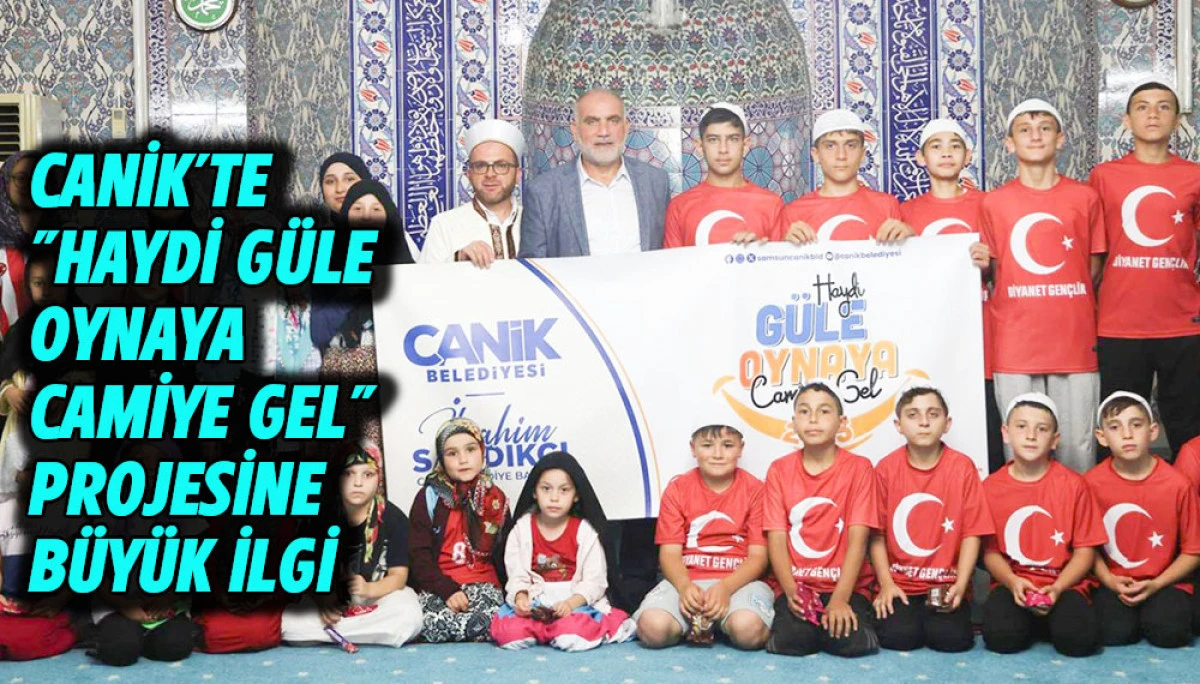 Canik&rsquo;te "Haydi G&uuml;le Oynaya Camiye Gel" Projesine B&uuml;y&uuml;k İlgi