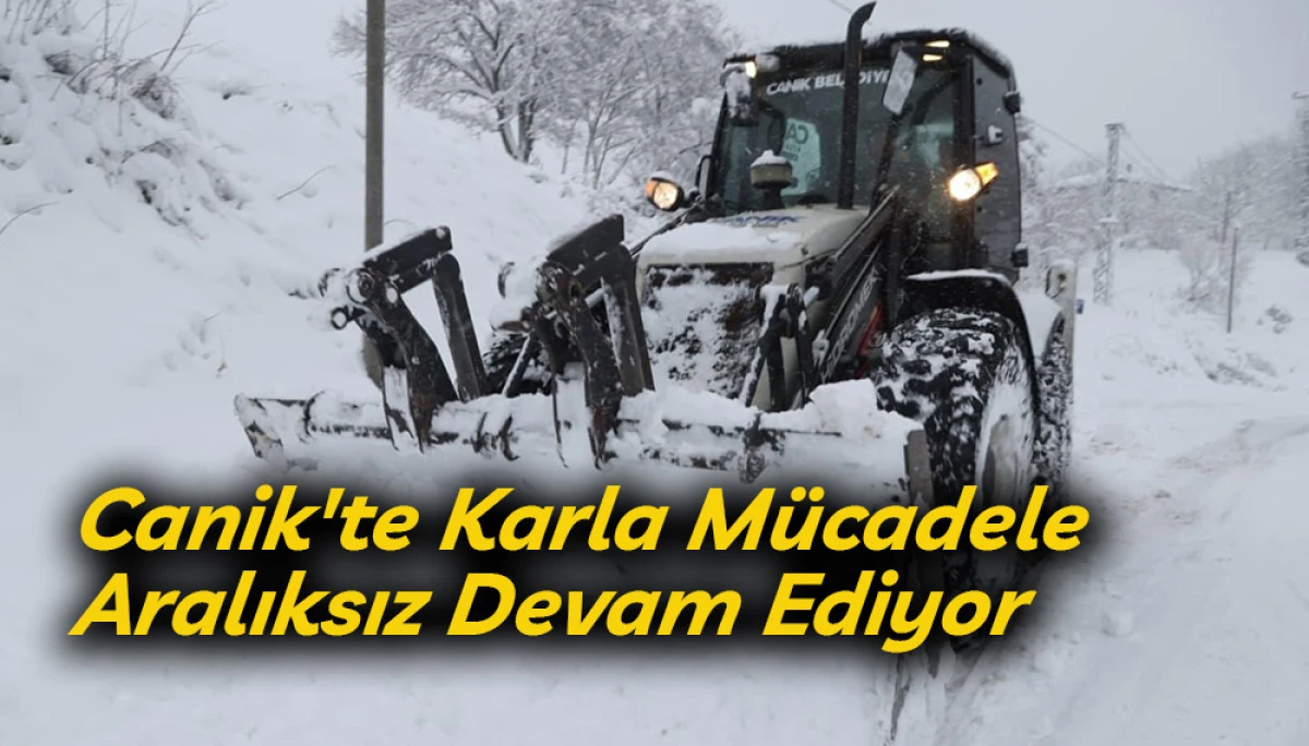 Canik'te Karla M&uuml;cadele Aralıksız Devam Ediyor
