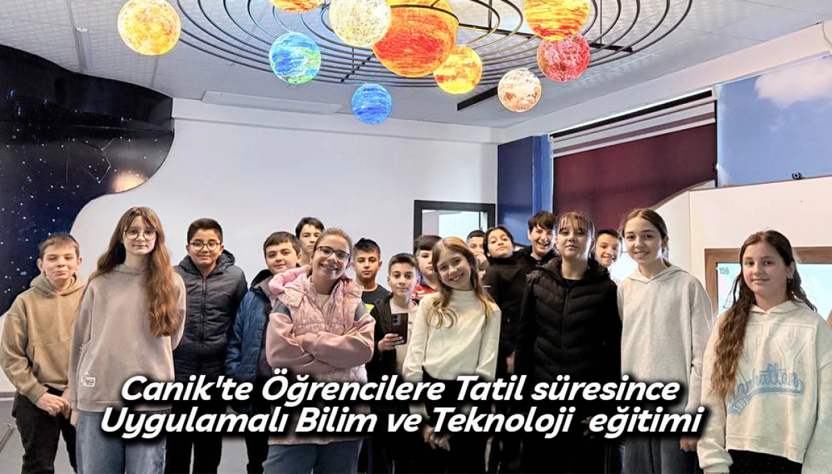 Canik'te &Ouml;ğrencilere Tatil s&uuml;resince  Uygulamalı Bilim ve Teknoloji  eğitimi 