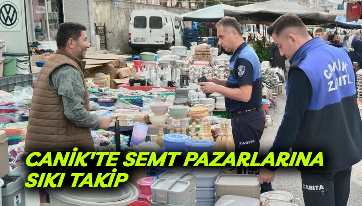 Canik'te Semt Pazarlarına Sıkı Takip 