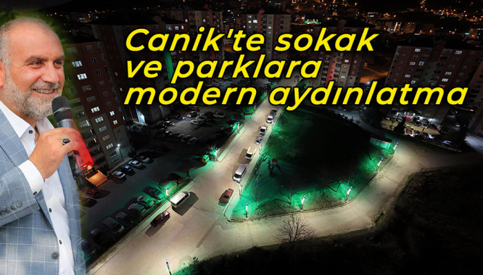 Canik'te sokaklar ve parklara  çevre düzenleme ve modern aydınlatma sistemleri 