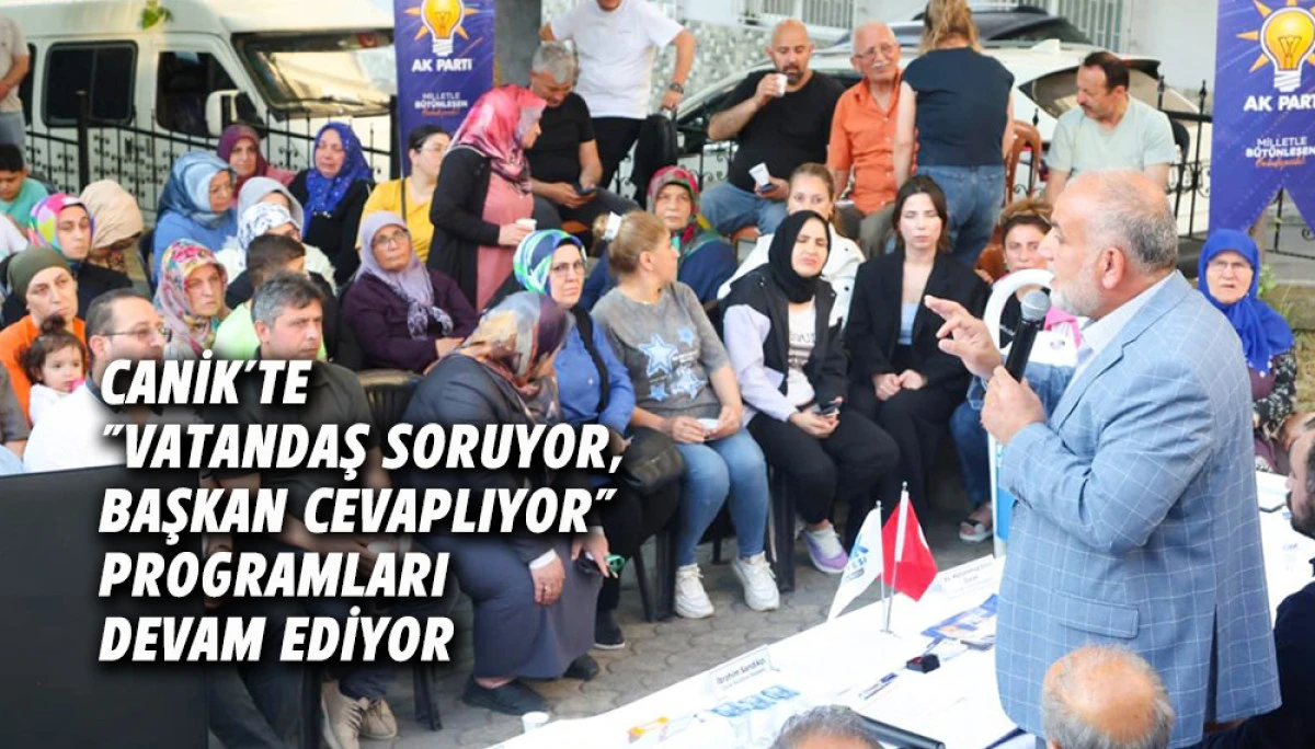 Canik&rsquo;te "Vatandaş Soruyor, Başkan Cevaplıyor" programları devam ediyor