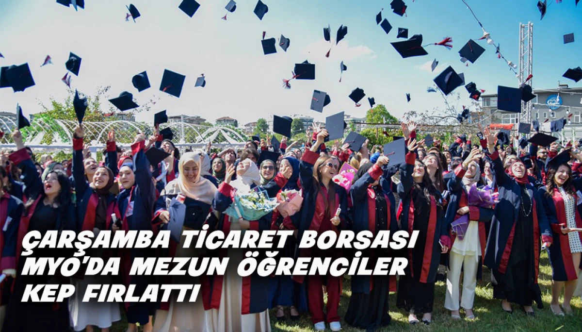 &Ccedil;arşamba Ticaret Borsası MYO&rsquo;da 238 &Ouml;ğrenci Kep Fırlattı