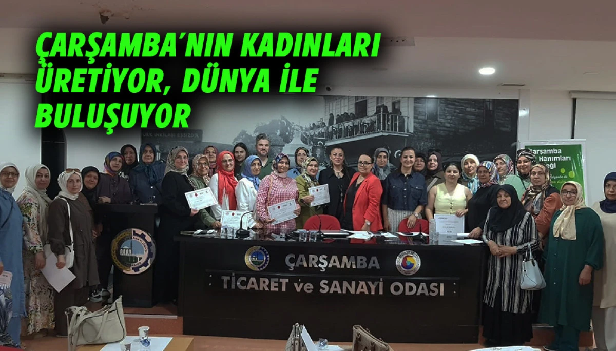 &Ccedil;arşamba&rsquo;nın Kadınları &Uuml;retiyor, D&uuml;nya İle buluşuyor
