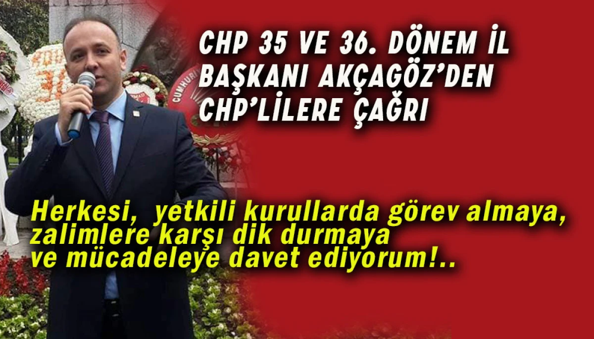 CHP 35 Ve 36. Dönem Samsun  İl Başkanı Akçagöz’den Chp’lilere Çağrı	