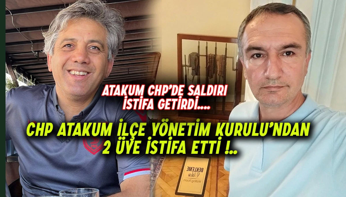 CHP Atakum İlçe Yönetiminden  2 üye  İstifa etti!..
