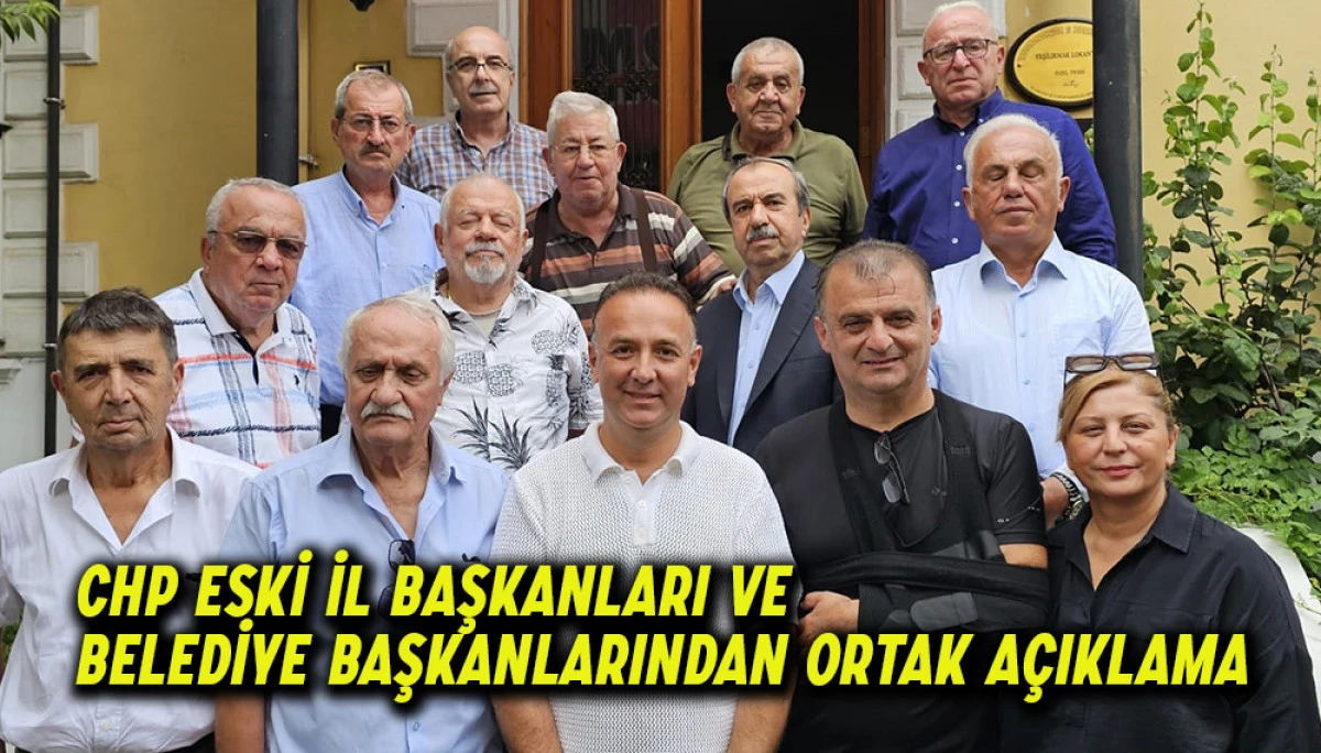 CHP Eski İl Başkanları Ve Belediye Başkanlarından Ortak Açıklama