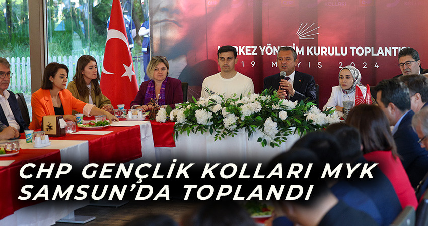 CHP GENÇLİK KOLLARI MYK SAMSUN’DA TOPLANDI