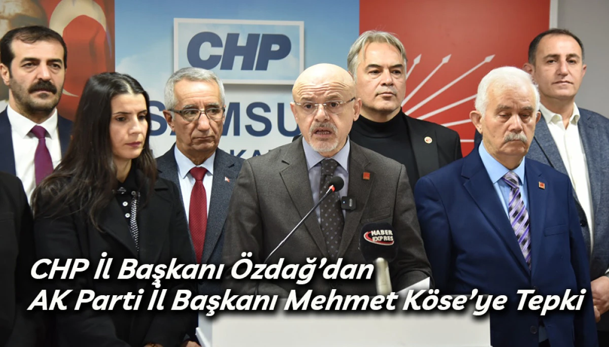 CHP İl Başkanı &Ouml;zdağ&rsquo;dan Mehmet K&ouml;se&rsquo;ye Tepki