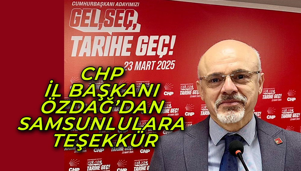 CHP İl Başkanı Özdağ’dan Samsunlulara Teşekkür