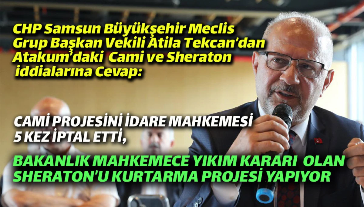 CHP Samsun Büyükşehir Meclis  Grup Başkan Vekili Atila Tekcan’dan  Atakum’daki  Cami ve Sheraton  iddialarına Cevap!