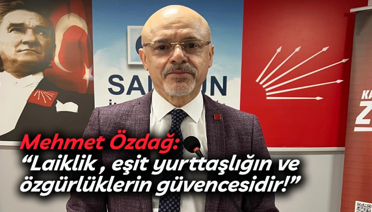 CHP Samsun İl Başkanı &Ouml;zdağ'dan Laiklik A&ccedil;ıklaması