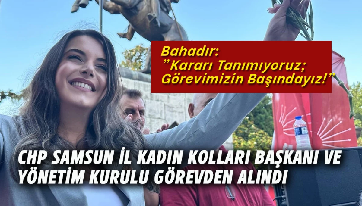 CHP Samsun İl Kadın Kolları Başkanı ve Y&ouml;netim Kurulu G&ouml;revden Alındı
