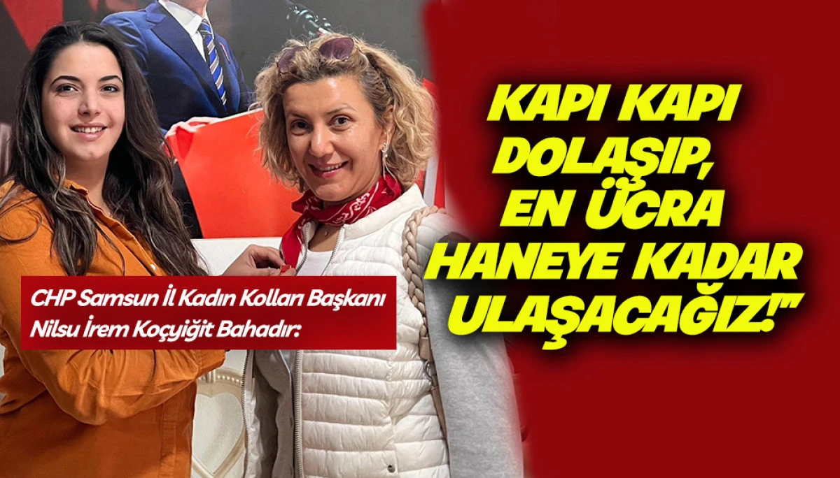 CHP Samsun İl Kadın Kolları İl&ccedil;elerde Saha &ccedil;alışmalarına başladı  