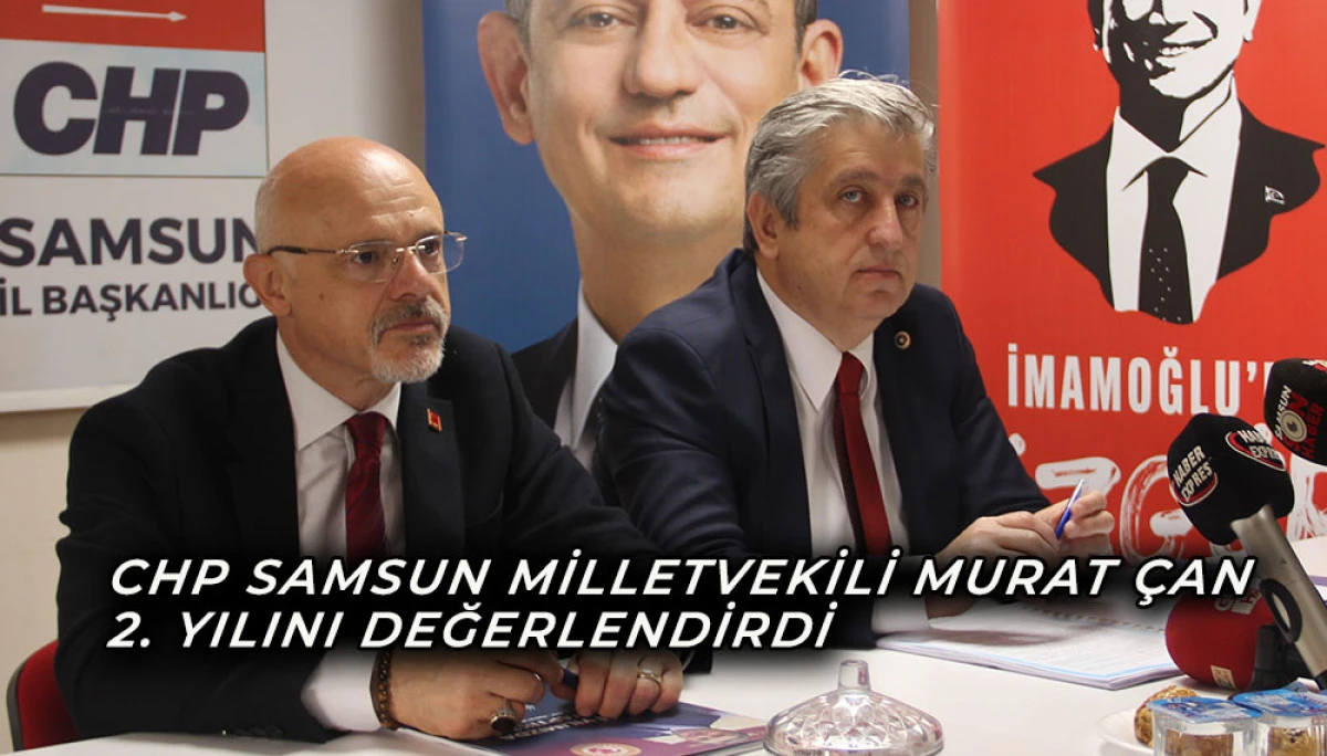 CHP Samsun Milletvekili Murat Çan 2. Yılını Değerlendirdi