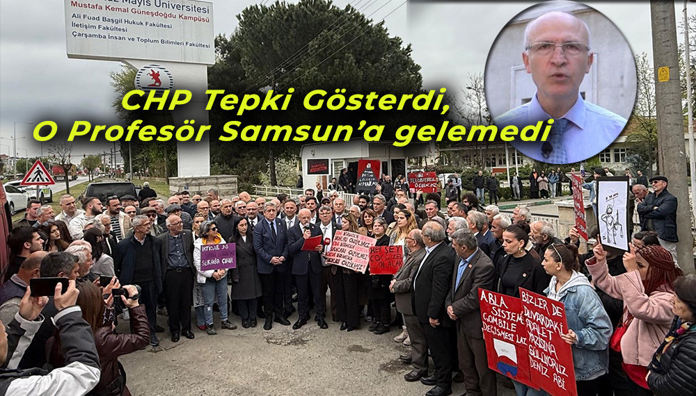 CHP Tepki Gösterdi, Profesör Fethi Gedikli Samsun’a gelemedi