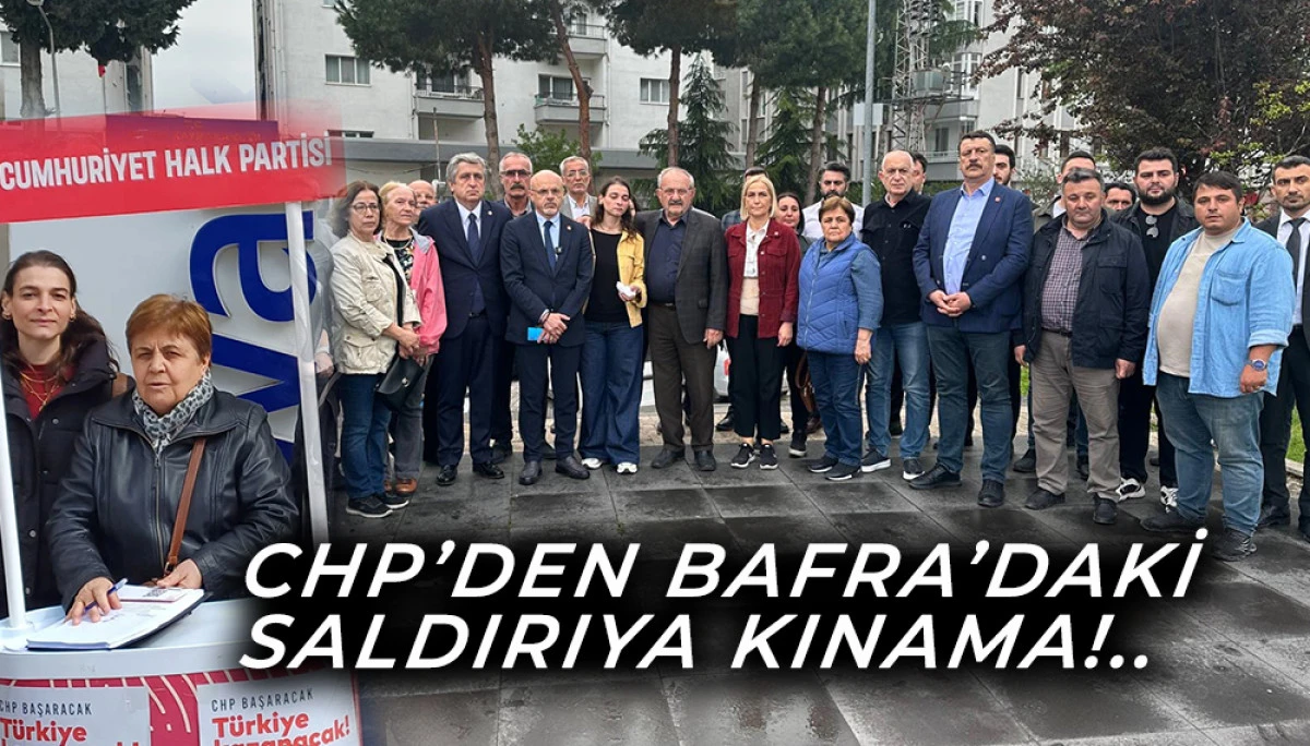 CHP'den Bafra imza toplayan Partililere  yapılan saldırıya kınama!..