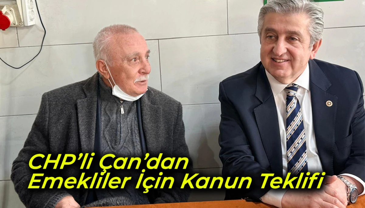 CHP&rsquo;li &Ccedil;an&rsquo;dan Emekliler İ&ccedil;in Kanun Teklifi