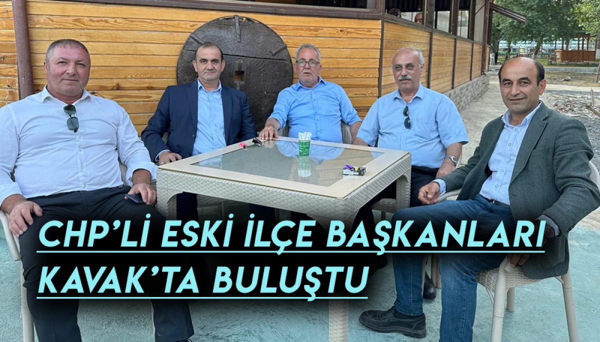CHP’Lİ ESKİ İLÇE BAŞKANLARI KAVAK’TA BULUŞTU