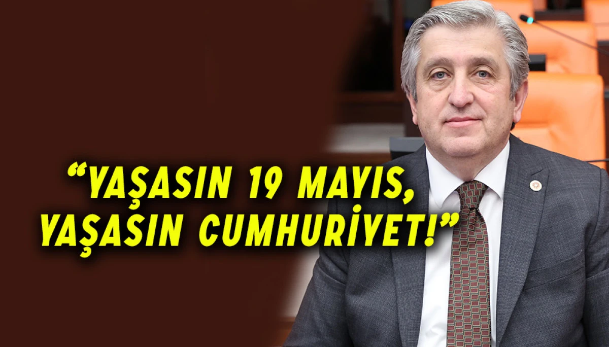 CHP'li Murat Çan’ın 19 Mayıs Atatürk’ü Anma, Gençlik ve Spor Bayramı Mesajı
