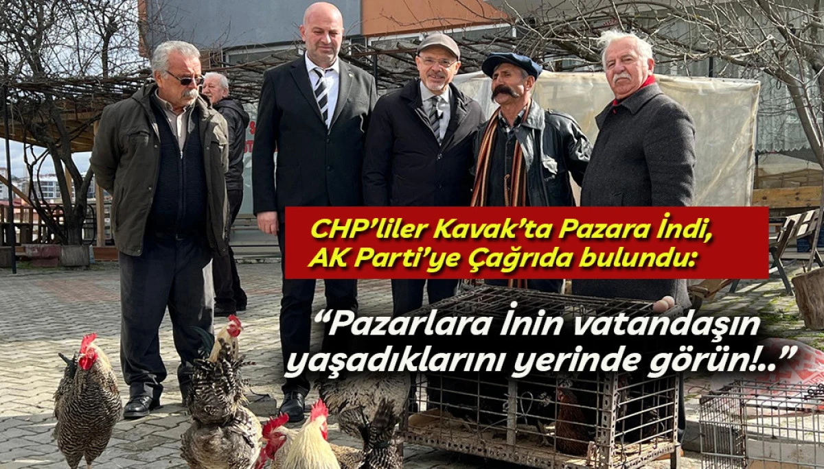 CHP&rsquo;liler Kavak&rsquo;ta Pazara İndi, AK Parti&rsquo;ye &Ccedil;ağrıda bulundu