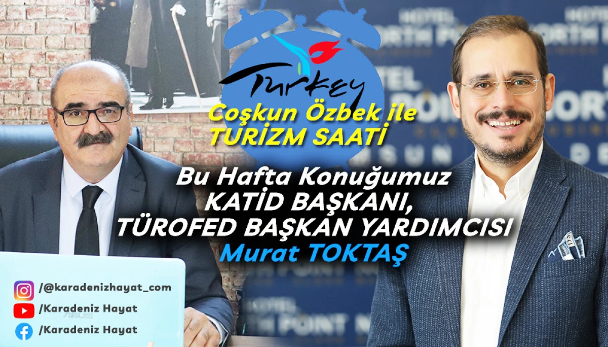COŞKUN ÖZBEK İLE TURİZM SAATİ'NİN BU HAFTAKİ KONUĞU MURAT TOKTAŞ