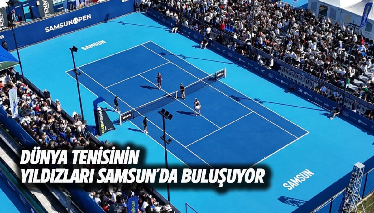 D&Uuml;NYA TENİSİNİN YILDIZLARI SAMSUN&rsquo;DA BULUŞUYOR